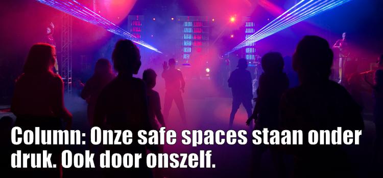 Column: Onze safe spaces staan onder druk. Ook door onszelf.