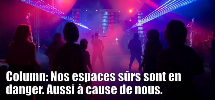 Nos espaces sûrs sont en danger. Aussi à cause de nous.